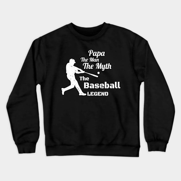 Papa The Man The Myth The Baseball Legend Gift -  Funny Father's Day Gift for Baseball Coach - Baseball Papa Gift Crewneck Sweatshirt by WassilArt